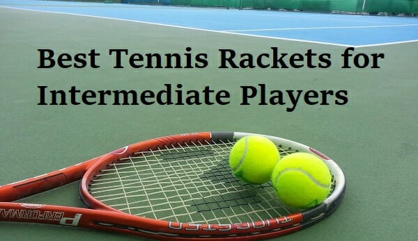 best tennis racquet fro intermediate players